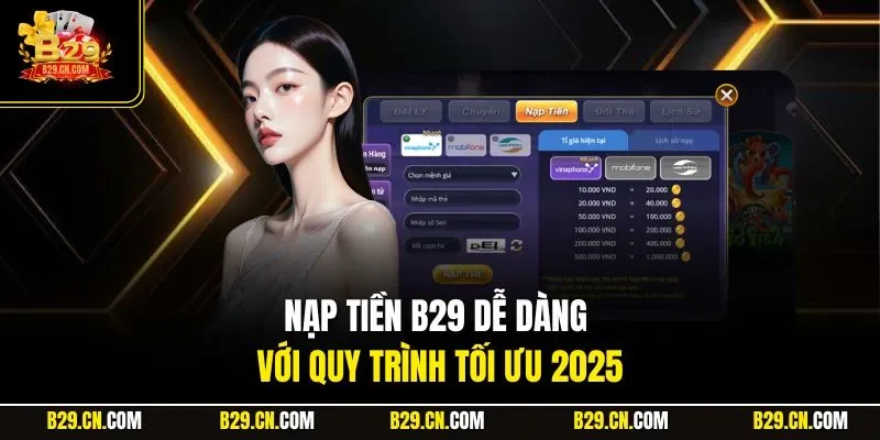 Nạp tiền B29 dễ dàng với quy trình tối ưu 2025
