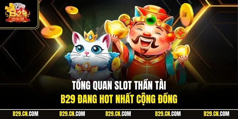 Tổng quan slot thần tài B29 đang hot nhất cộng đồng